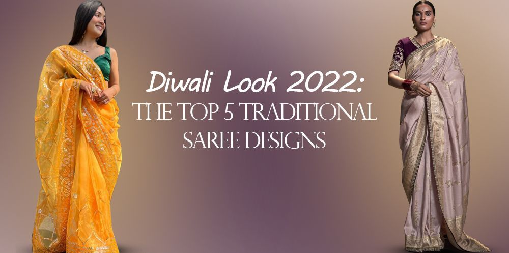 Ethnic Plus - Diwali Look 2022: The Top 5 Traditional Saree Designs