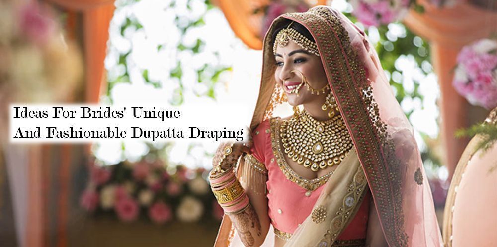 Ideas For Bride's Unique And Fashionable Dupatta Draping